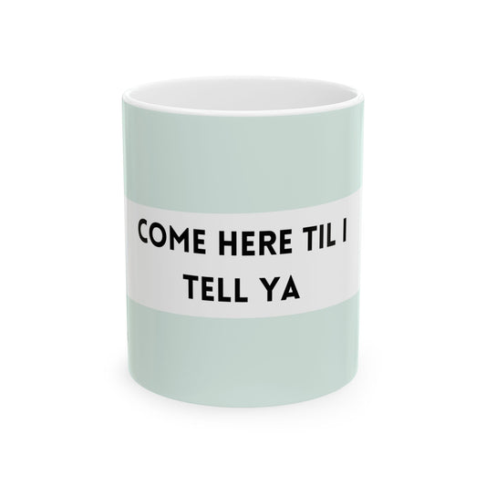 "Come here til I tell ya" | Irish Mugs | Little Irish Thing