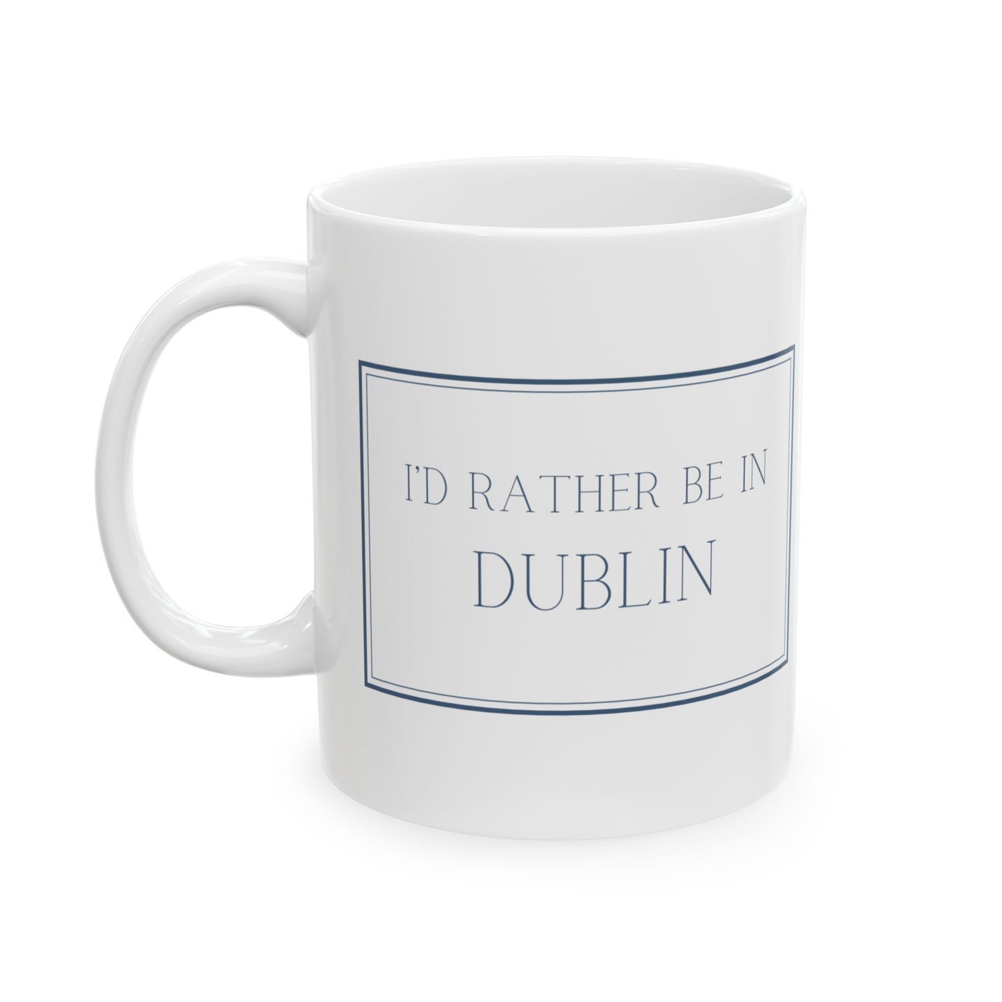 "I'd rather be in Dublin" | Irish Town Mugs