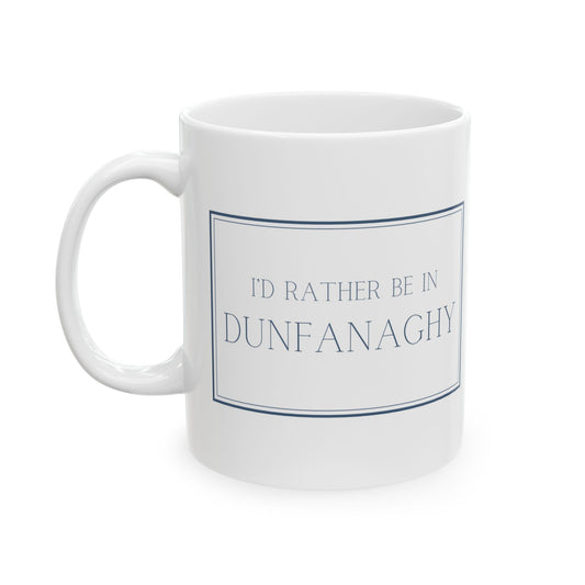 "I'd rather be in Dunfanaghy" | Irish Town Mugs